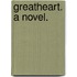 Greatheart. A novel.