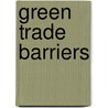 Green Trade Barriers door Fang Liu