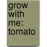 Grow with Me: Tomato door Kate Riggs