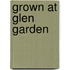 Grown at Glen Garden