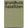 Grundkurs Nassfilzen by Katja Bayer