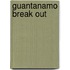 Guantanamo Break Out