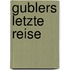Gublers letzte Reise
