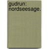 Gudrun: Nordseesage. door Albert Schulz