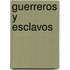 Guerreros y esclavos