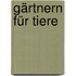 Gärtnern für Tiere