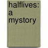 Halflives: A Mystory door Lisa Gye