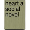 Heart A Social Novel door Martin Farquhar Tupper