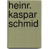Heinr. Kaspar Schmid door Roth