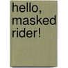 Hello, Masked Rider! by Aimee Aryal