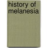 History Of Melanesia by Rodrigue Levesque