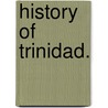 History of Trinidad. door Lionel Mordaunt Fraser