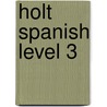 Holt Spanish Level 3 by Nancy A. Humbach