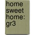 Home Sweet Home: Gr3