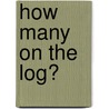 How Many on the Log? door Sydnie Meltzer Kleinhenz
