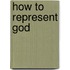 How To Represent God