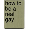 How to Be a Real Gay door Graeme Reid