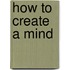 How to Create a Mind