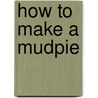 How to Make a Mudpie door Rozanne Lanczak Williams