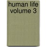 Human Life  Volume 3 door Robert Plumer Ward