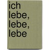 Ich lebe, lebe, lebe door Alison McGhee