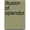Illusion of Splendor door J.D. Easley