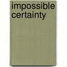 Impossible Certainty by Lionel A. Galway