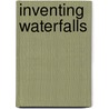 Inventing Waterfalls by Charles Hadfield