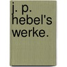 J. P. Hebel's Werke. by Johann Peter Hebel