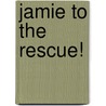 Jamie to the Rescue! by Tina Gallo