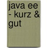 Java Ee - Kurz & Gut door Arun Gupta