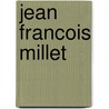 Jean Francois Millet by Estelle M. Hurll