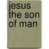 Jesus the Son of Man