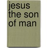 Jesus the Son of Man door Scandinavia Publishing