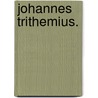 Johannes Trithemius. door Isidor Silbernagl