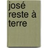 José reste à Terre