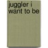 Juggler I Want to Be