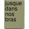 Jusque Dans Nos Bras by Alice Zeniter