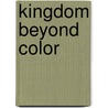 Kingdom Beyond Color by Lovett Leonard