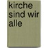Kirche sind wir alle