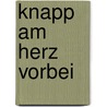 Knapp am Herz vorbei door J.R. Moehringer