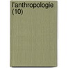 L'Anthropologie (10) by Livres Groupe