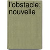 L'Obstacle; Nouvelle by Hermann Chappuis
