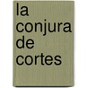 La Conjura de Cortes door Matilde Asensi