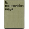 La Cosmovisión Maya door Edwin Alberto Castillo Lepe