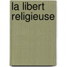 La Libert Religieuse door Edouard Laboulaye