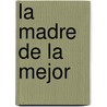 La Madre de la Mejor door Felix Lope de Vega Y. Carpio