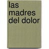 Las Madres del Dolor by Mónica Valeria Unzaga