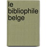 Le Bibliophile Belge by Anonymous Anonymous