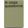 Le Corps Questionné by Corinne Cathaud